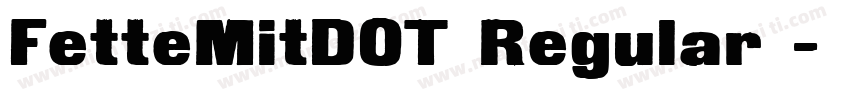 FetteMitDOT Regular字字体转换